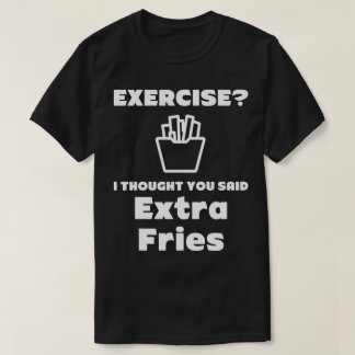 Extra Fries Hilarious Tee Shirt