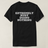 EXTREMELY BUSY DOING NOTHING Funny Lazy Gift Idea  T-shirt (Design voorkant)