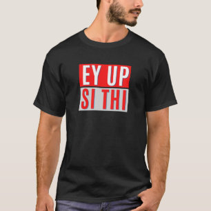 EY UP-SI THI - BRITISH YORKSHIRE SLANG T-SHIRT