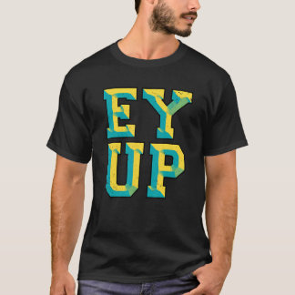 Ey Up Yorkshire Slang T-shirt
