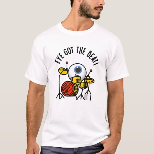 Eye heeft de Beat Funny Drummer Pun T-shirt (Voorkant)