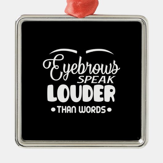 eyebrows speak louder than words metalen ornament (Voorkant)