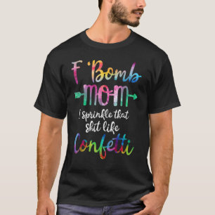 F Bom Moeder Ik Strooi Die Als Confetti T-shirt
