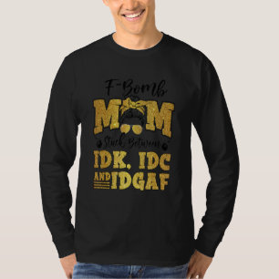 F Bomb mam Sarcastic Momlife Moederdag Messy Bu T-shirt