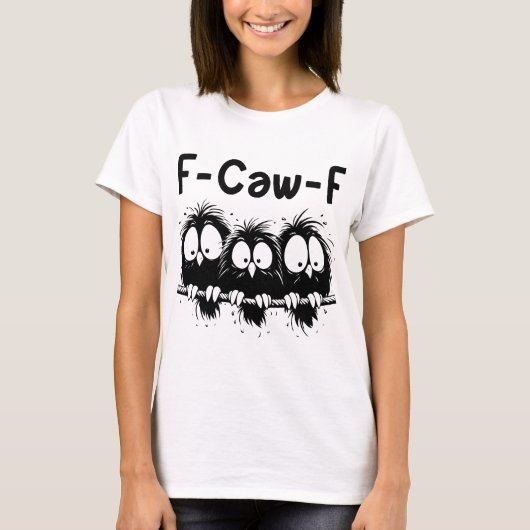 F-Caw-F Funny Bird Quote Gifts T-shirt (Voorkant)