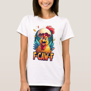 F-CAW-F Funny Chicken Humor F-CAW-F Quote Haan T-shirt