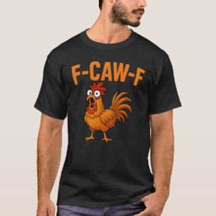F-CAW-F Funny Chicken Humor F-CAW-F Quote Haan T-shirt