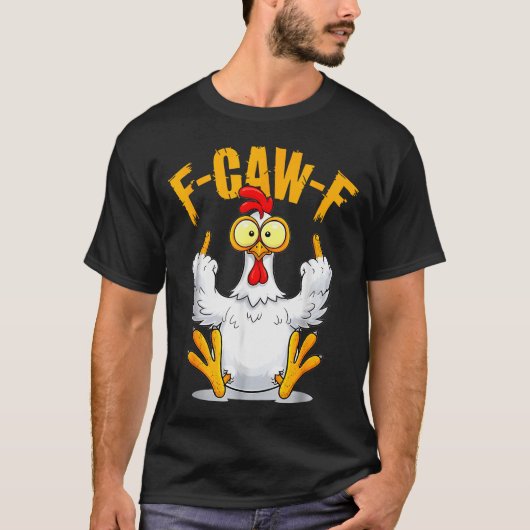 F-caw-f Funny Chicken Humor Quote Rooster Meme T-shirt (Voorkant)