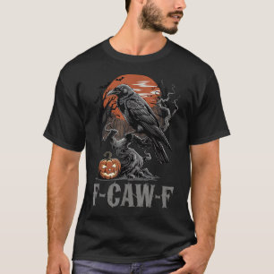 F-caw-f Funny Raven Gothic Crow Black Bird Hallowe T-shirt