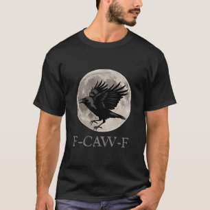 F-caw-f Funny Raven Gothic Crow Black Bird T-shirt