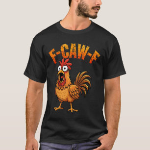F-Caw-F Grappige Kip Humor F-Caw-F Citaat Haan T-shirt