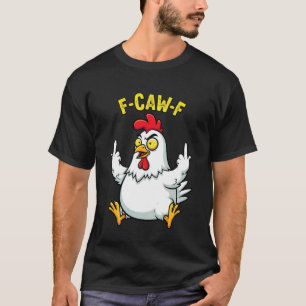 F-Caw-F Grappige Kip Humor FCawF Citaat Haan Mij T-shirt