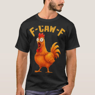 F-caw-f Grappige Kip Humor Quote Haan Meme _9 T-shirt