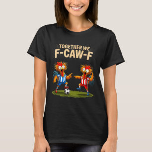 F Caw F Haan Grappige Vogel Fcawf Kip Voetbal Fa T-shirt