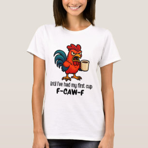 F-caw-f Tot mijn eerste kop Rooster Kip T-shirt