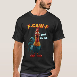 F-Caw-F Wat De Heli Grappige Kip Humor F-Caw-F T-shirt