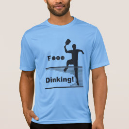 F... Dinking! T-shirt