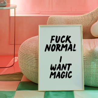 F* Normal. Je veux une affiche magique