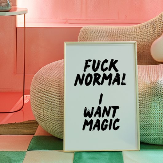 F* Normal. Je veux une affiche magique