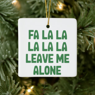 Fa La La Laat Me Met Rust Kerst Grappig Sarcasme  Keramisch Ornament