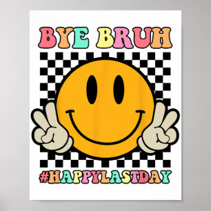 Face Bye Bruh Leraar Gelukkig Laatste Dag van Scho Poster