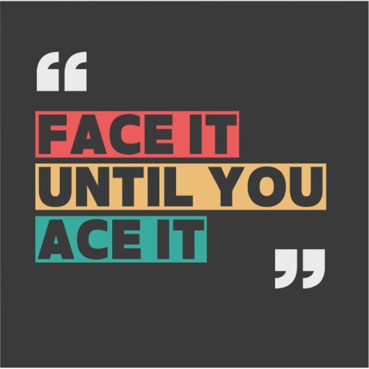 Face it until you ace it Custom-Cut Vinyl Sticker (Devant)