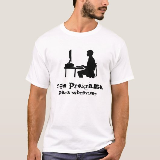 Faço programa para sobreviver t-shirt (Voorkant)