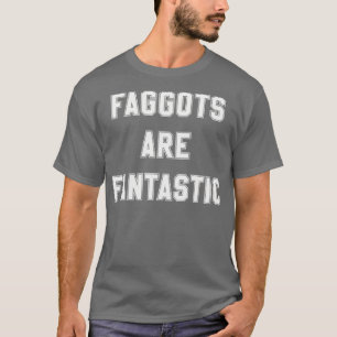 Faggots zijn fantastisch in gebroken wit t-shirt