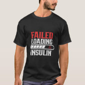 Failed Loading Insulin Patient Diabetes Diabetic T T-shirt (Voorkant)