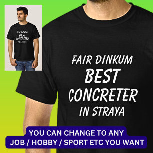 Fair Dinkum BEST CONCRETER in Straya T-shirt