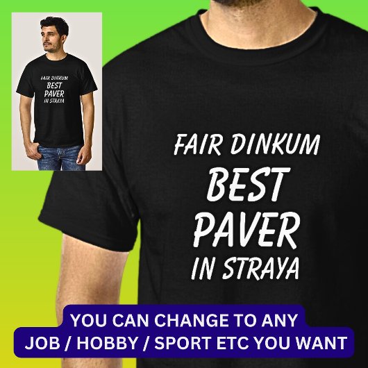 Fair Dinkum BEST PAVER in Straya T-shirt