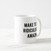 Faire Aujourd'Hui De La Mug De Café Ridiculement E (Devant droit)