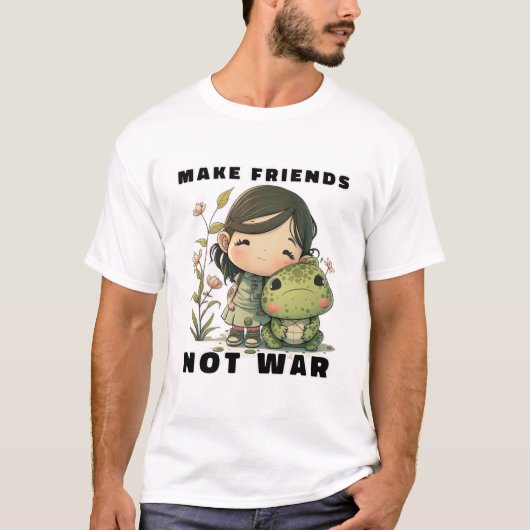 Faire des amis pas des T-shirts de guerre (Devant)