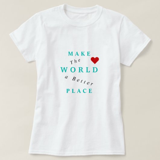 Faire du monde un meilleur endroit T-shirt Texte (Design devant)