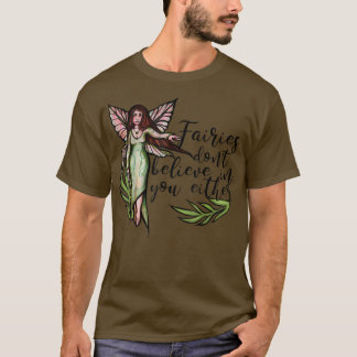 Fairies dont believe in you either funny fae t-shirt