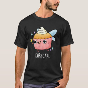 Fairy Cake Funny Cupcake Pun Dark BG T-shirt