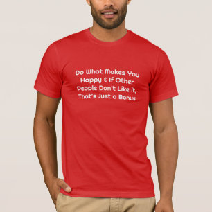 Fais Ce Qui Te Rend Heureux T-Shirt Drôle et Sarca