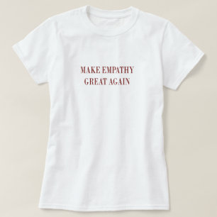 Faites à empathie le grand encore T-shirt
