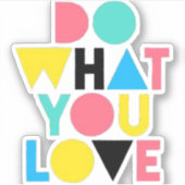 Faites ce que vous aimez autocollant (Devant)