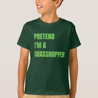 Faites comme si je suis le TShirt de Grasshopper K