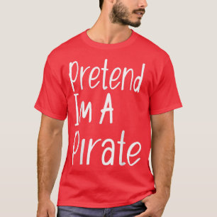 Faites comme si je suis un pirate drôle T-shirt Ha