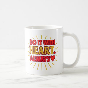 Faites-le avec cœur. Toujours - Mug