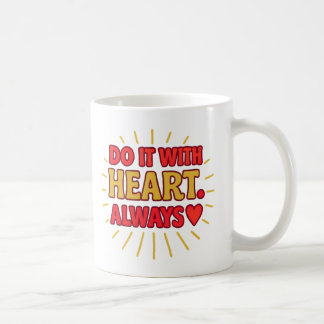 Faites-le avec cœur. Toujours - Mug