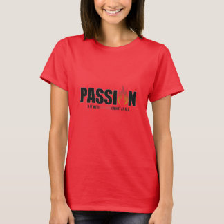 "Faites-le avec passion ou pas du tout" T-shirt