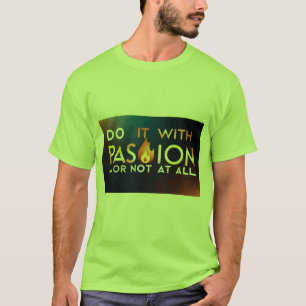 "Faites-le avec passion ou pas du tout" T-shirt