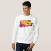 Faites-le bruyant Rendre fou le Sweatshirt de base (Devant entier)