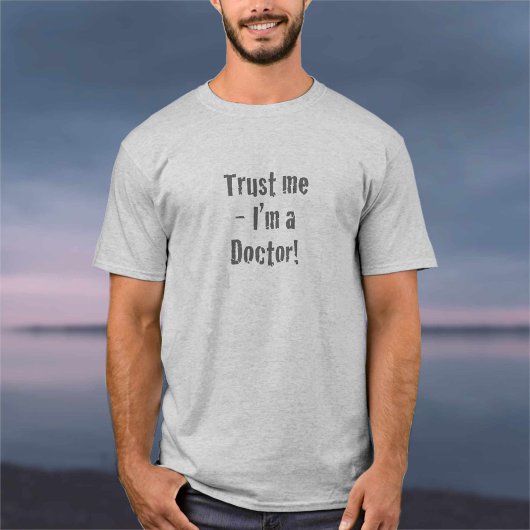 "Faites-moi confiance - Je suis médecin" T-shirt