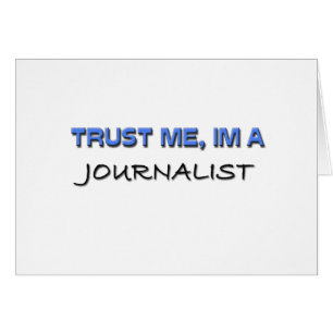 Faites-moi confiance je suis un journaliste