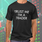 Faites-moi confiance Je suis un T-shirt Trader