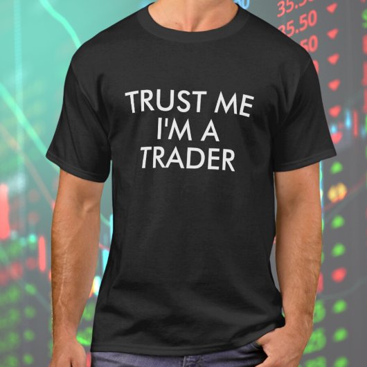Faites-moi confiance Je suis un T-shirt Trader